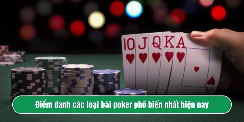 Điểm danh các loại bài poker phổ biến nhất hiện nay