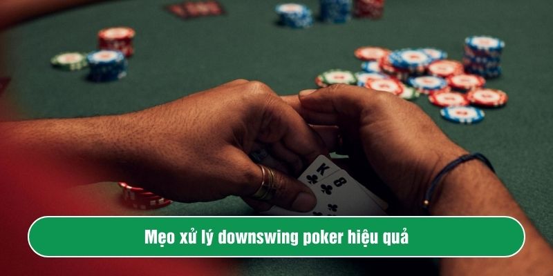 Mẹo xử lý downswing poker hiệu quả