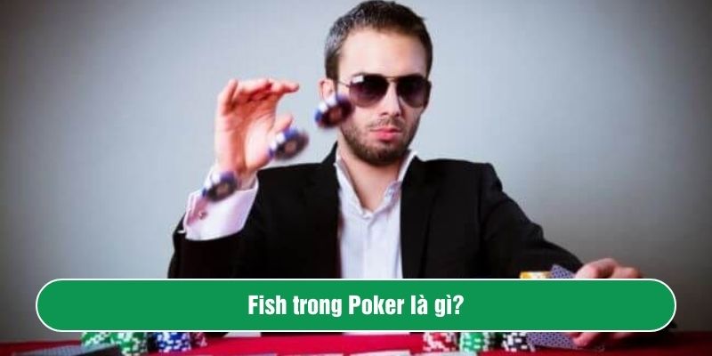 Fissh trong poker là gì