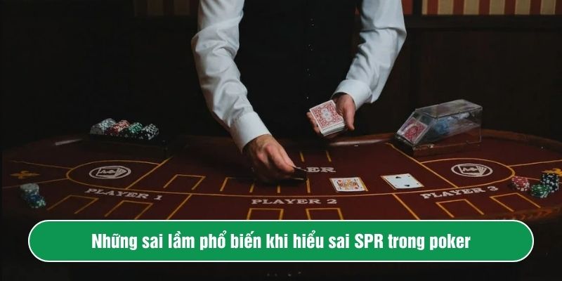 Những sai lầm phổ biến khi hiểu sai SPR trong poker